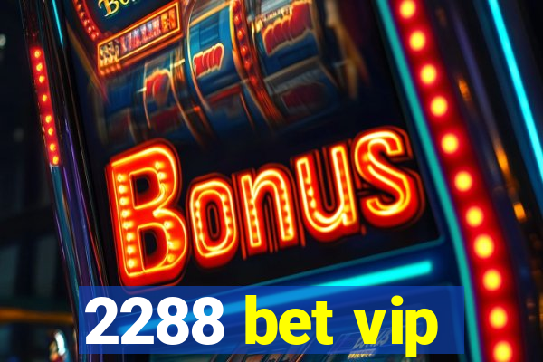 2288 bet vip